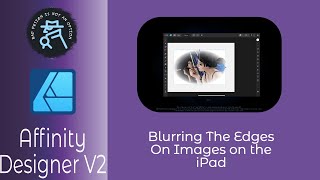 Blurring The Edges on Images in Affinity Designer V2 On The iPad