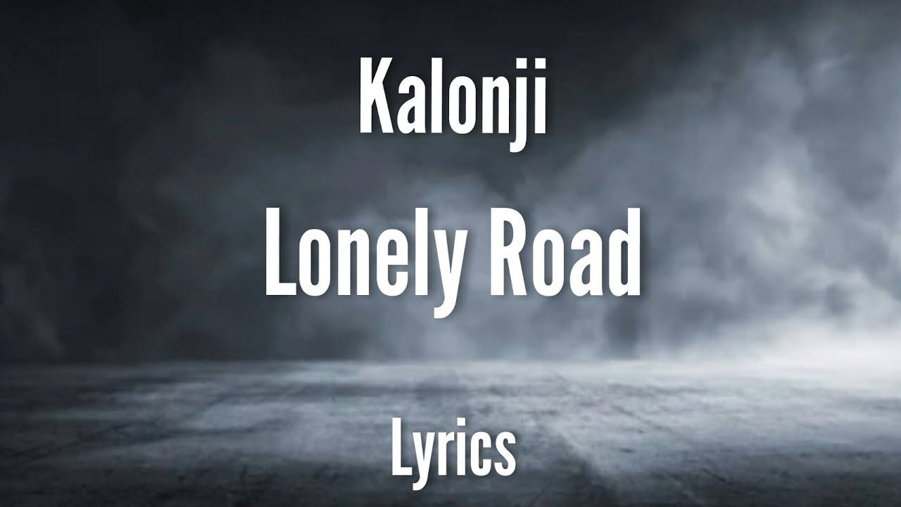 Kalonji   Lonely Road Lyrics
