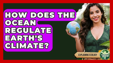 How Does The Ocean Regulate Earth