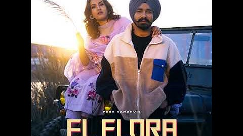El Flora (Official Audio)। Veer Sandhu । Latest Punjabi Song । New Punjabi Songs 2023