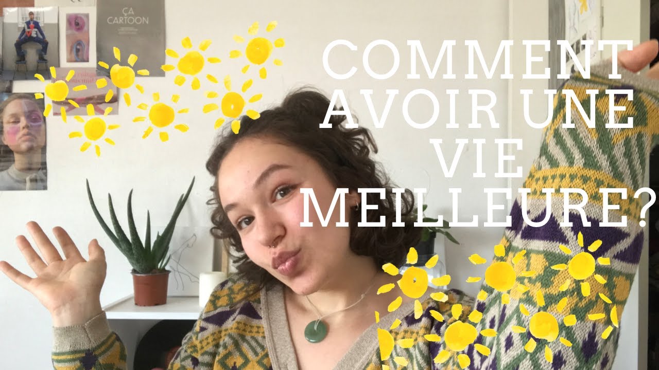 Comment avoir une vie meilleure ? - YouTube