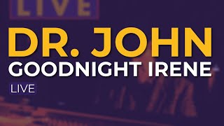 Dr. John - Goodnight Irene (Live) (Official Audio)