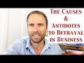 The Causes &amp; Antidotes to Betrayal in Business