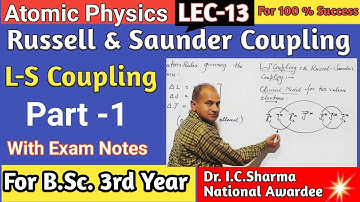 L-S Coupling || Russell and Saunder Coupling || LS Coupling for B.Sc. 3rd Year || LS Coupling | L-13