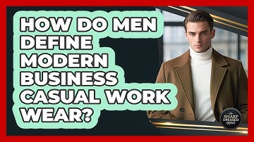 How Do Men Define Modern Business Casual Work Wear? - The Sharp Dressed Gent