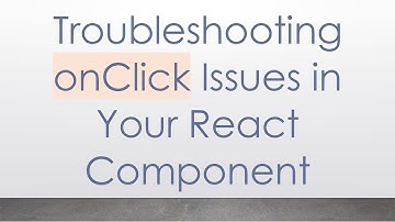 Troubleshooting onClick Issues in Your React Component