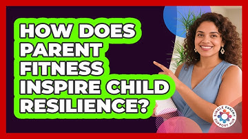 How Does Parent Fitness Inspire Child Resilience? - Single Parent Support Hub