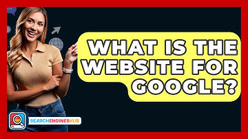 What Is The Website For Google? - SearchEnginesHub.com