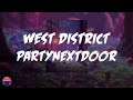 Partynextdoor  west district lyrics