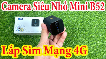 Camera Siêu Nhỏ B52 Gắn Sim Mạng 4G Chuyên lắp Những Nơi KHÔNG CÓ ĐIỆN VÀ WIFI Mà Vẫn Xem Từ Xa Được