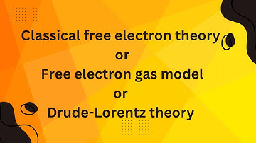 Classical Free Electron theory/ Free Electron Gas model/ Drude-Lorentz theory