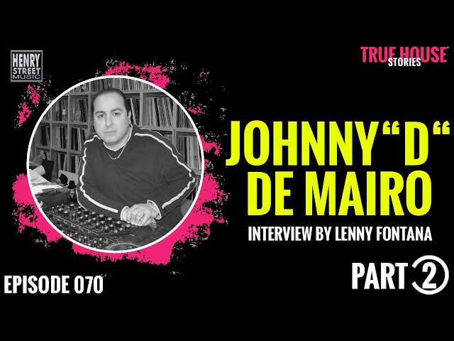 Johnny D DeMairo (Henry Street Records) interview by Lenny Fontana True House Stories # 070 (Part 2)