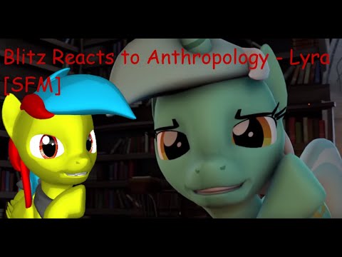 Blitz Reacts to  Anthropology - Lyra SFM By TheRedAceOfSpades