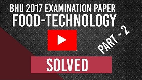 BHU FOOD SCIENCE AND TECHNOLOGY- 2017 EXAM PAPER ||PART - 2||SOLVED BY@#TRICKYHORTIAGRI