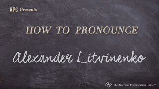 How To Pronounce Alexander Litvinenko Real Life Examples