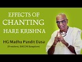 Effects of Chanting Hare Krishna | HG Madhu Pandit Dasa