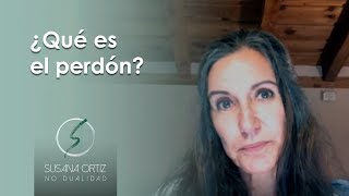 ¿Qué es el perdón?  Susana Ortiz