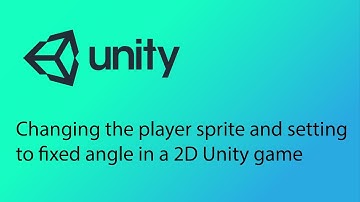 Unity 2D Game Design Tutorial 13 - Changing the player sprite and setting to fixed angle