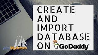how to create database in godaddy | how to import database in phpmyadmin