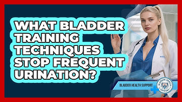 What Bladder Training Techniques Stop Frequent Urination? - Bladder Health Support