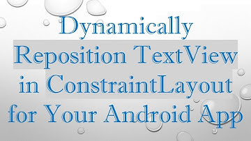 Dynamically Reposition TextView in ConstraintLayout for Your Android App