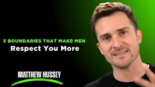 5 Boundaries That Make Men Respect You More | Matthew Hussey