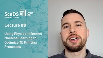 Lecture: #8 Using Physics-Informed Machine Learning to Optimize 3D Printing Processes - ScaDS.AI