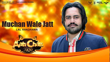Muchan Wale Jatt (Full Song) | Lal Randhawa | Aah Chak 2020 | Latest Punjabi Songs 2020