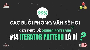 99% khi đi phỏng vấn bạn sẽ bị hỏi. Tất tần tật về INTERATOR PATTERN chỉ trong 3 phút