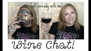 Wine Chat | Get unready with me