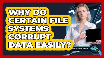 Why Do Certain File Systems Corrupt Data Easily? - All About Operating Systems