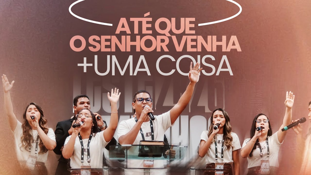 ATÉ QUE O SENHOR VENHA + UMA COISA | GRANDE CORAL DE JOVENS ADSEARA | CONGRESSO JADS 2026