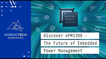 Discover nPM1300 - The future of embedded power management