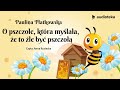 "O pszczole, która myślała, że to źle być pszczołą" Paulina Płatkowska | audiobook