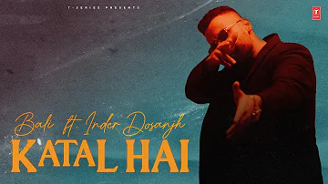 KATAL HAI (Official Video) | BALI feat INDER DOSANJH | Latest Punjabi Songs 2024