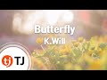 TJ노래방 Butterfly K Will Butterfly K Will TJ Karaoke TJ노래방 Butterfly K Will Butterfly K Will TJ Karaoke