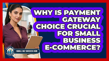 Why Is Payment Gateway Choice Crucial For Small Business E-commerce? - Small Biz Success Hub