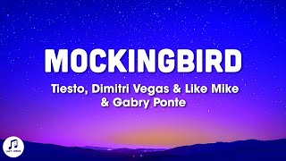 Tiësto, Dimitri Vegas & Like Mike, Gabry Ponte - Mockingbird (TikTok Song) Lyrics