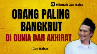 Gus Baha's Wisdom: The Most Bankrupt Person in This World and the Hereafter