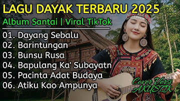 Album Lagu Dayak Terbaru 2025 | Viral Tiktok | Cover Lagu Dayak Versi Akustik | Dayang Sebalu