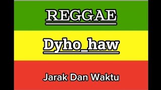 Download Lagu REGGAE Dyho_haw Jarak Dan Waktu ( lirik )