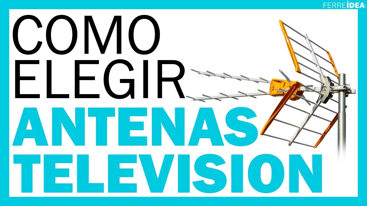 CÓMO ELEGIR UNA ANTENA DE TV POTENTE