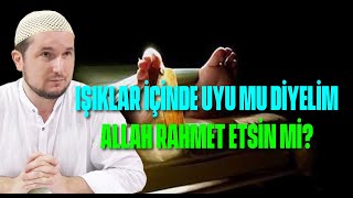‘Işıklar içinde uyu’ mu diyelim; ‘Allah rahmet etsin’ mi? 🙂 / Kerem Önder