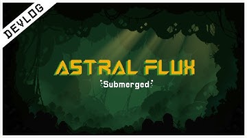 Astral Flux - Submerged Devlog