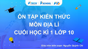 Bài giảng ôn luyện kiến thức cuối học kì 1 môn Địa lí học lớp 10 - FQA.vn