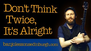Don't Think Twice, It's Alright - Clawhammer Banjo