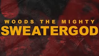 Woods, the Mighty - SWEATERGOD (Official Music Video)