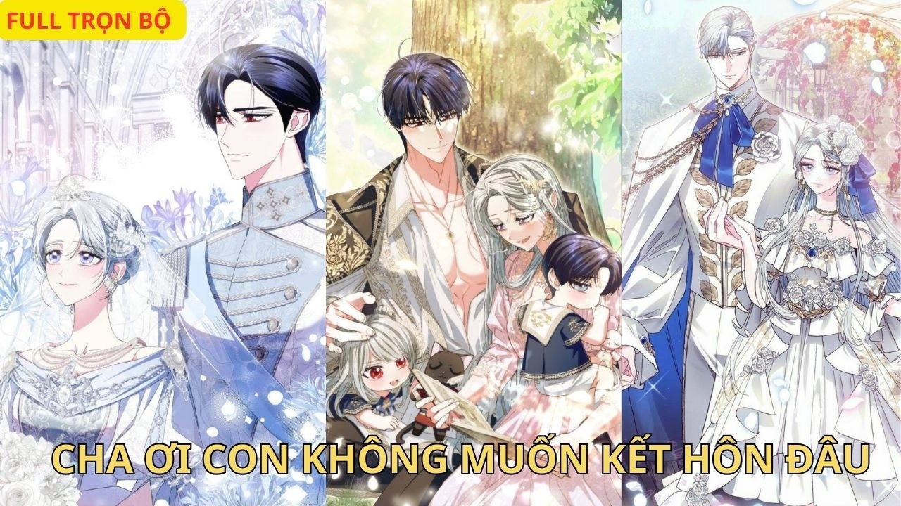 Full trọn bộ // [Review] Cha ơi con không muốn hôn kết đâu