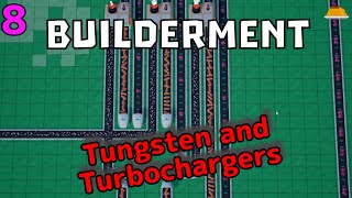 Tungsten and Turbochargers! | Let's Play Builderment Ep 8