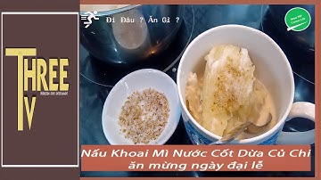 Nấu Khoai Mì Nước Cốt Dừa Củ Chi ăn mừng ngày đại lễ / Three TV / Ăn gì ?
